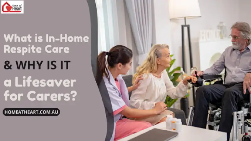 What is In-Home Respite Care & Why Is It a Lifesaver for Carers?